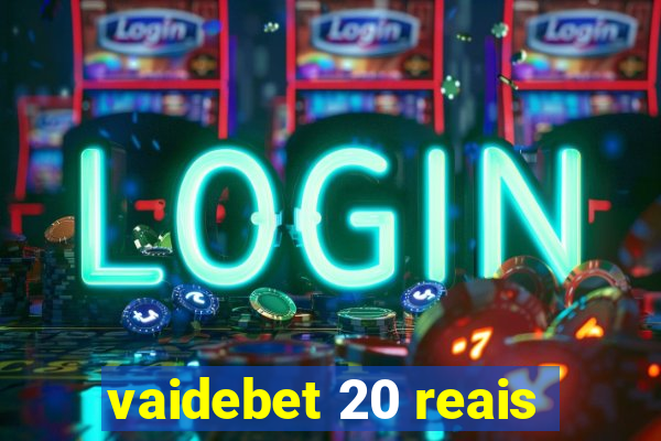 vaidebet 20 reais